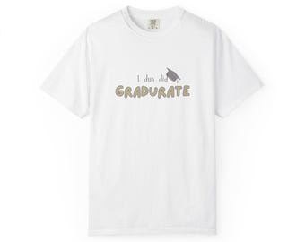 Funny Graduation T-Shirt: "I Dun Did Gradurate" Unisex Tee