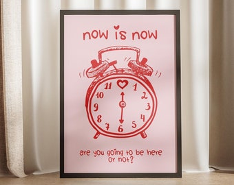 May include: Pink and red framed print with a drawing of an alarm clock with the text "now is now" and "are you going to be here or not?"