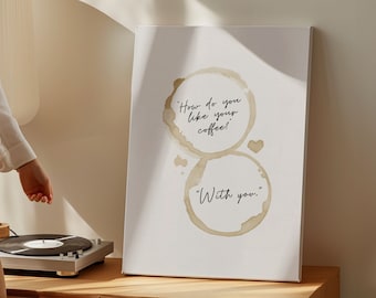 May include: A white canvas print with brown coffee stains. The print features the text "How do you like your coffee?" and "With you."