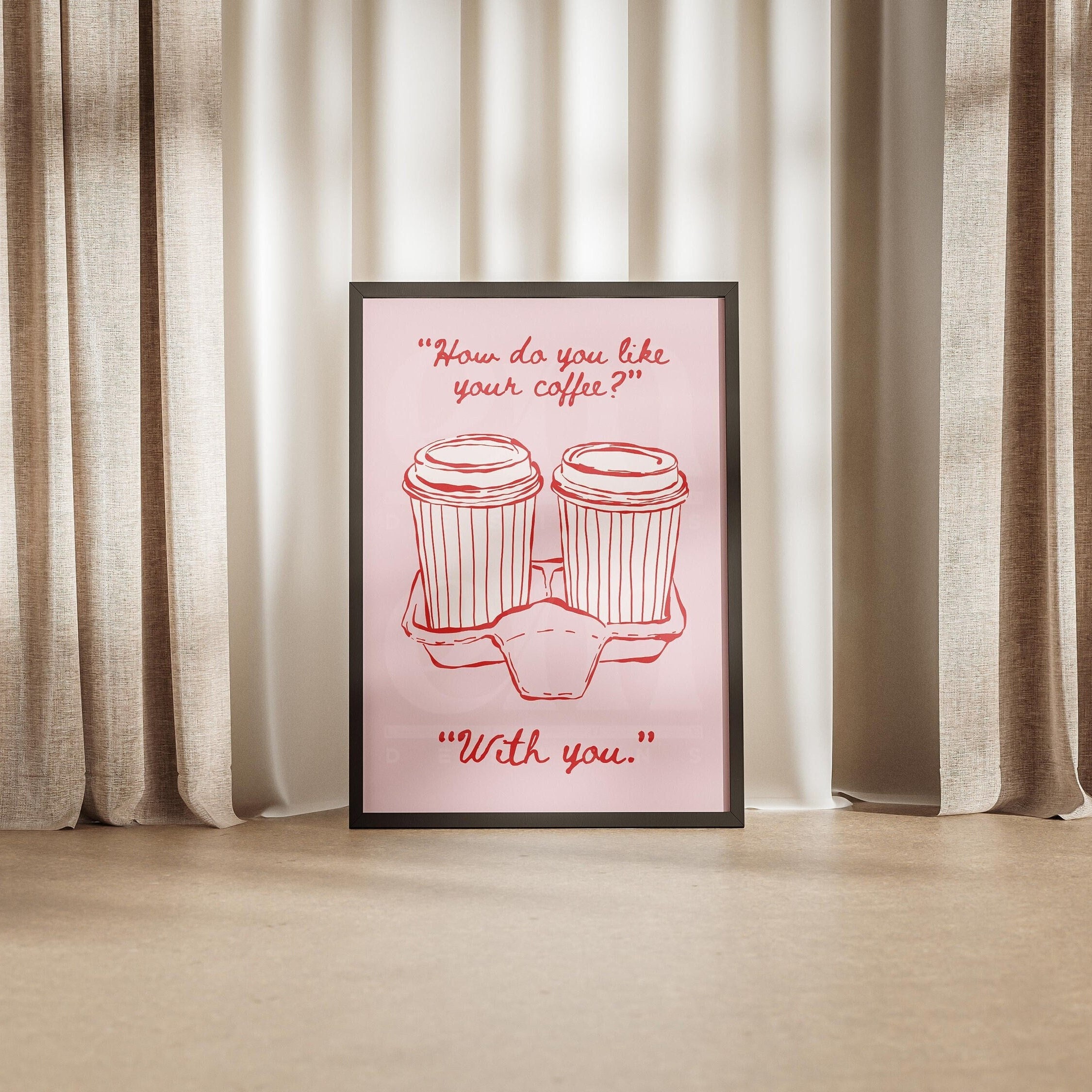 Takeaway Cups How Do You Like Your Coffee With You Print, Love Poster, Pink Red Caffeine Drinks CoffeeBar Sign, Cafe Kitchen Food Gifts Idea