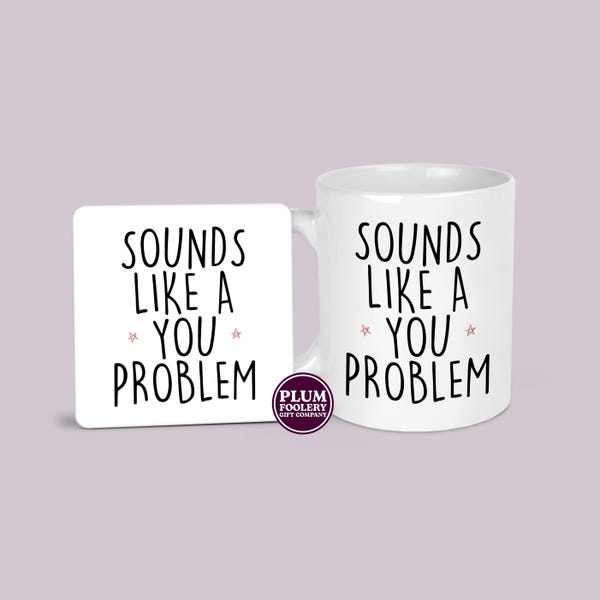 Sounds Like a You Problem Mug & Coaster: Sarcastic Gift for Colleague