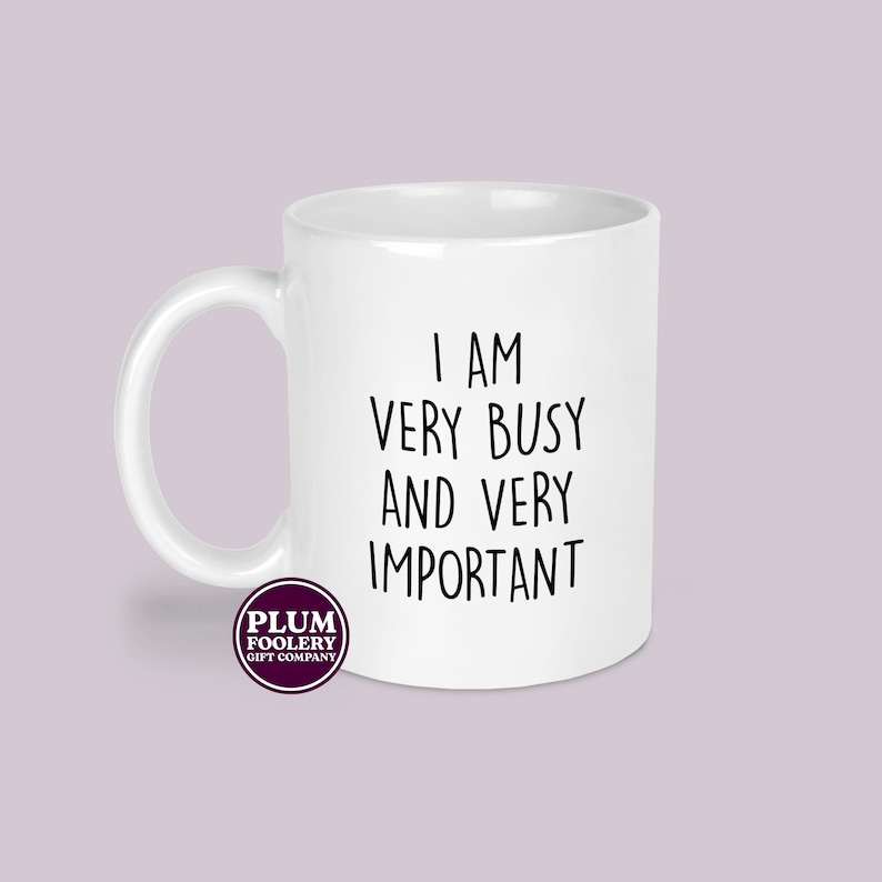 White ceramic humour mug featuring I Am Very Busy And Very Important slogan