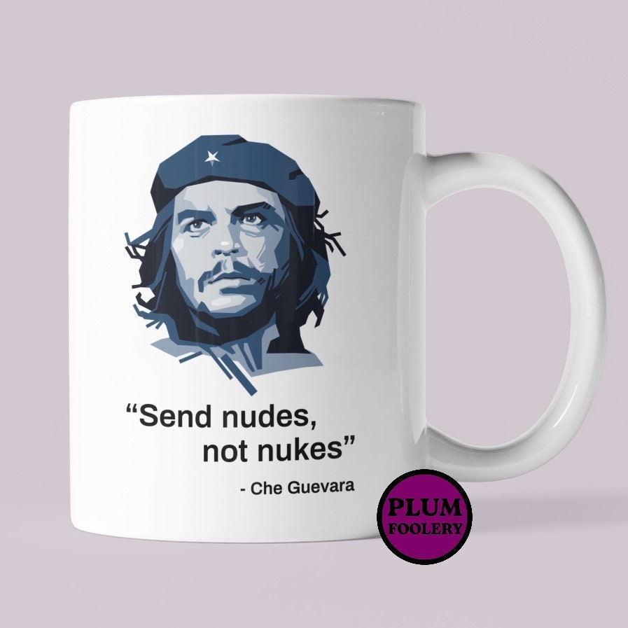 897px x 897px - Send Nudes Not Nukes Funny Mug Funny Gift Che Guevara Quote - Etsy Ireland