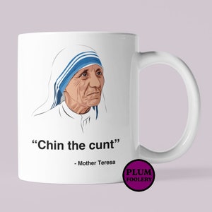 Chin the Cunt Mug Funny Profanity Gift Mother Teresa Quote Gift Him Her Present for best friend humour novelty mug British Slang