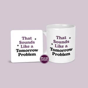 Funny Work Mug & Coaster: Sounds Like a Tomorrow Problem - Coffee Mug for Office