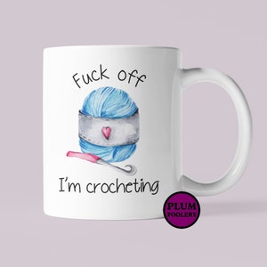 Fuck off I’m Crocheting Mug Funny crochet Gift