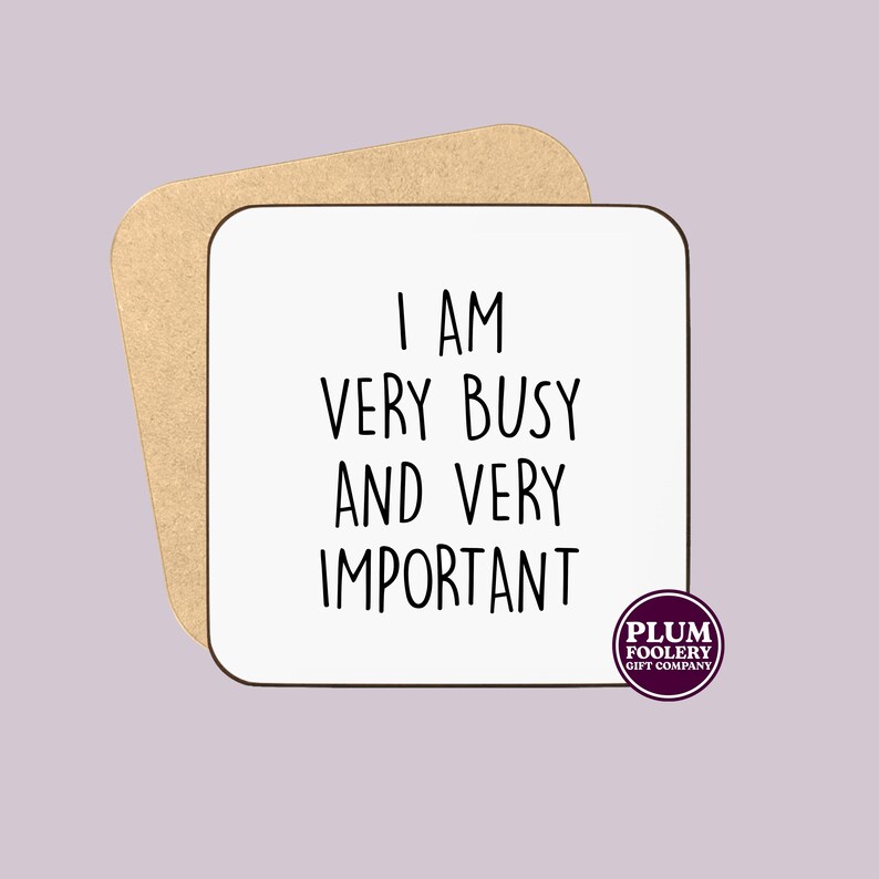 Funny office coaster with I Am Very Busy And Very Important slogan and cork backing