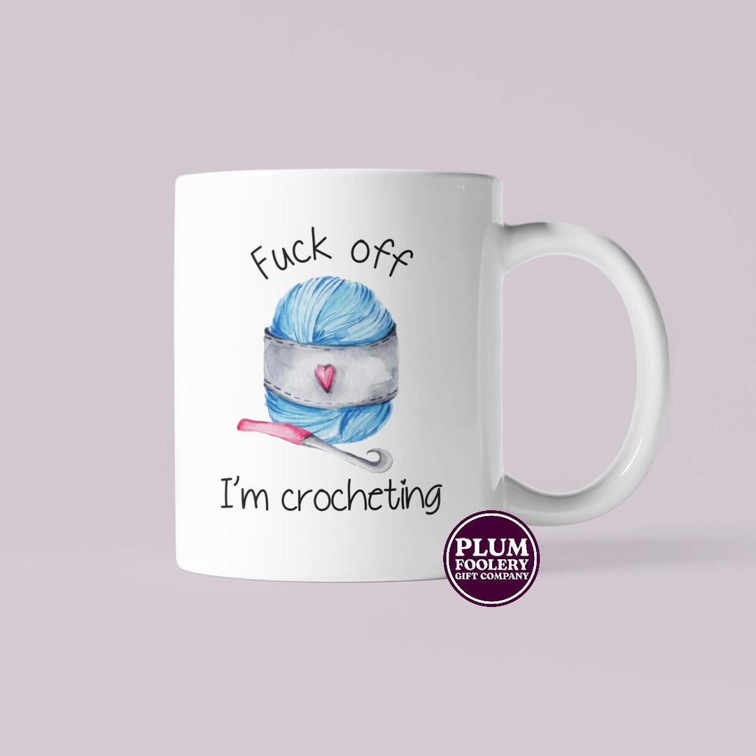 Fuck off Im Crocheting Mug Funny Crochet Gift - Etsy