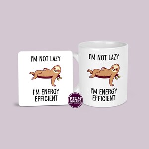 Funny Sloth Mug & Coaster: I'm Not Lazy, Energy Efficient - 11oz Coffee Cup