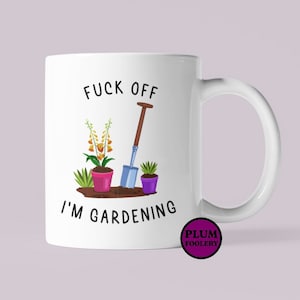 F*ck off I’m Gardening Mug Gift for Garden enthusiast