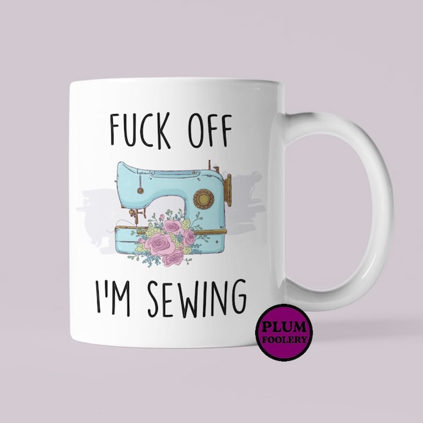 F*ck Off I’m Sewing Mug Funny Gift Sewer Quilter Crafter