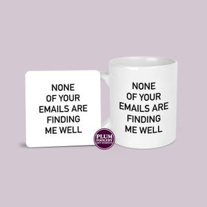Funny Work Mug & Coaster: None of Your Emails are Finding Me Well Office Gift