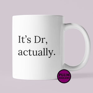 It’s Dr Actually Mug Doctor Gift Graduation PHD Medical School Student Doc