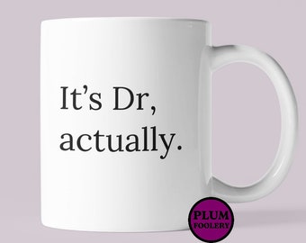 It’s Dr Actually Mug Doctor Gift Graduation PHD Medical School Student Doc