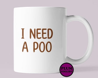 I Need a Poo Mug Funny Gift Him or Her Coffee poop