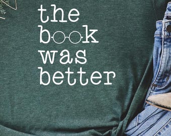 The Book Was Better Shirt: Funny Book Lover Gift
