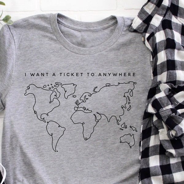 I Want A Ticket To Anywhere Shirt, Funny Shirt, Adventure Shirt, Vacation Shirt, Travel Shirt, Inspirational Shirt, Adventure awaits T-shirt