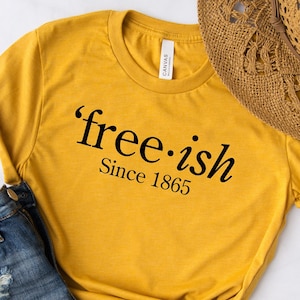Free-ish Shirt, Juneteenth Shirt, Black Lives Matter Shirt, Girlfriend Gift,