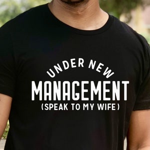 Under New Management Shirt: Funny Husband Newlywed Gift