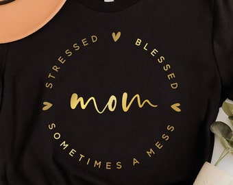 Mom Stressed, Blessed, Sometimes A Mess Shirt, Mom Life Shirt, Mothers Day Gift, Mama Shirt, Funny Mom Shirt, Girl Mama Shirt