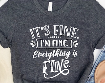 It's Fine I'm Fine Everything Is Fine, Everything Is Fine Shirt, Its Fine Im Fine Everything Is Fine Shirt, Funny Fall Shirt, Womens Shirt
