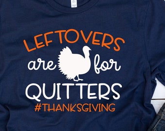 Leftovers Are For Quitters, Thanksgiving Shirt for Kids, Family Thanksgiving Shirt, Thanksgiving Shirt for Women, Thanksgiving Day Shirt