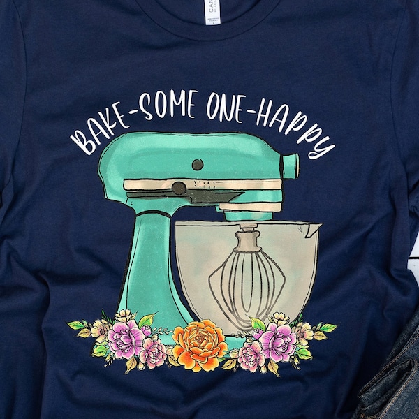 Bake Someone Happy Shirt, Bake Someone Happy T-shirt, Baking Lover Shirt, Love of Baking Tee, Gift T-shirt for the Baking Lover