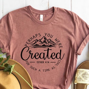 Perhaps You Were Created Shirt, Christian Shirts, Esther 4:14,  Bible Verse Shirt, Christian T shirt, Girlfriend Gift, Christian Tshirts,