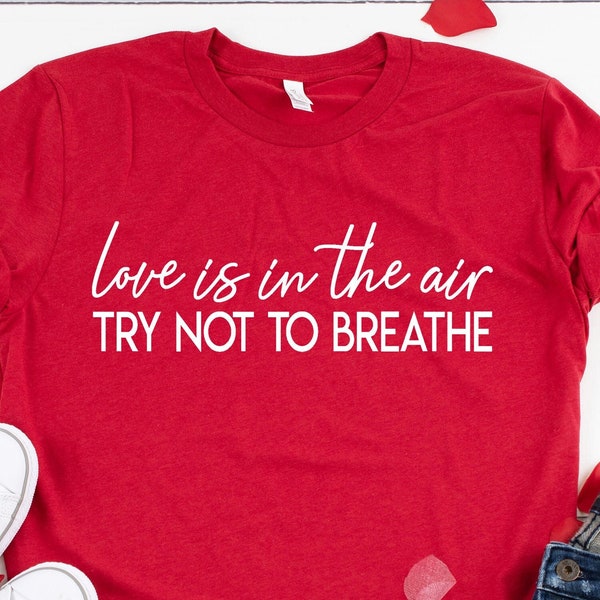Funny Valentines Shirt, Love Is In The Air Try Not To Breathe, Cute Valentines Shirt For Women, Funny Valentines Gift for Women, Cute Tee