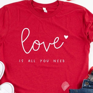 Love Is All You Need Shirt: Valentine&#39;s Day Graphic Tee