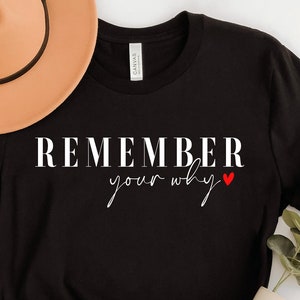 Remember Your Why Shirt: Inspirational Positive Vibes Tee
