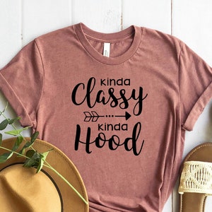 Funny Kinda Classy Kinda Hood Shirt, Humorous Saying Tee, Sassy Graphic Tee, Trendy Sassy T shirt, Men Kids Adults Women&#39;s T-shirt