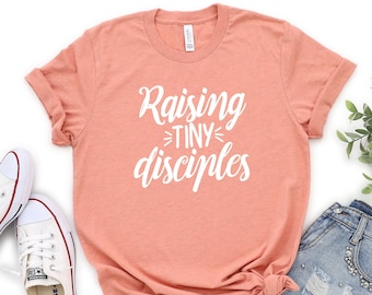 Raising Tiny Disciples T-Shirt: Christian Mom Gift