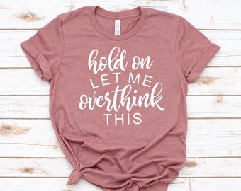 Funny Mom Shirt: Sarcastic Overthinker Gift