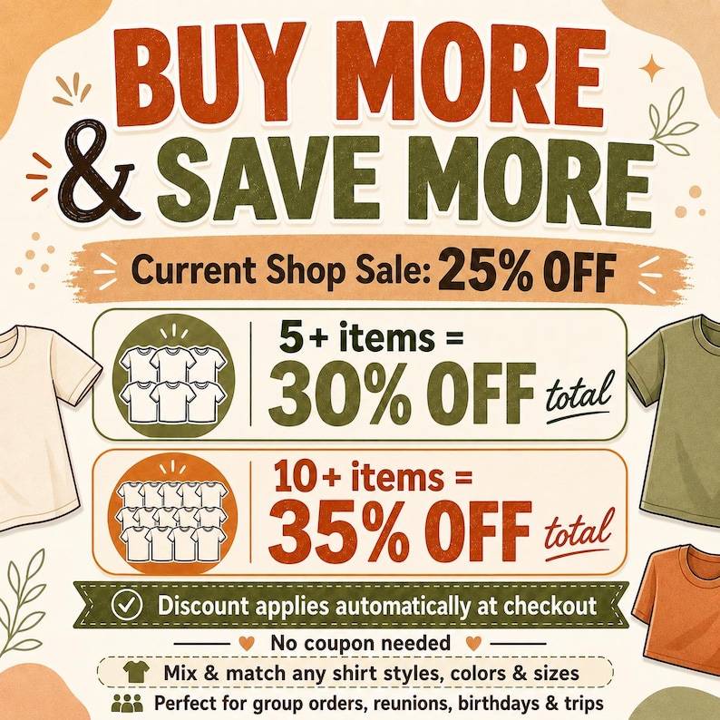 May include: A promotional graphic with the text BUY MORE & SAVE MORE, Current Shop Sale: 25% OFF, 5+ items = 30% OFF total, 10+ items = 35% OFF total, Discount applies automatically at checkout, No coupon needed, Mix & match any shirt styles, colors & sizes.
