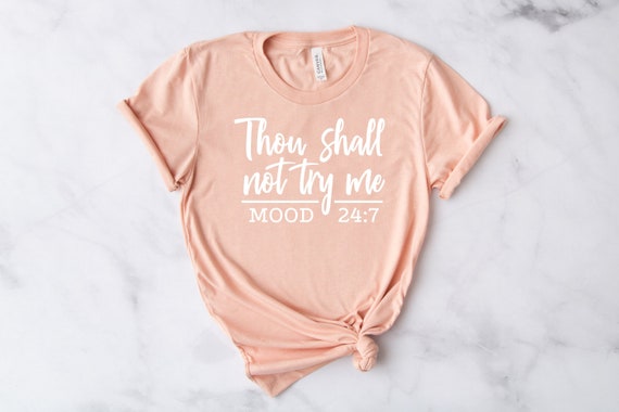 Thou Shall Not Try Me Mood 24:7 Funny Gift Mothers Day Shirt Thou Shall Not Try Me Mood 24:7 Funny Gift Mothers Day Shirt