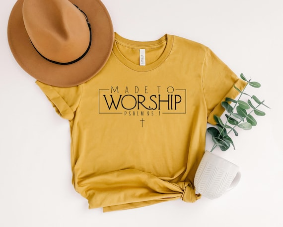 Made to Worship Shirt, Psalm 95:1, Christian Tee
