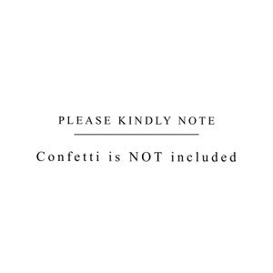 May include: Text that reads "PLEASE KINDLY NOTE" with a line underneath. Below the line, it reads "Confetti is NOT included".