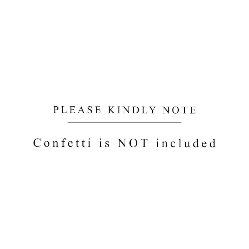 May include: Text that reads "PLEASE KINDLY NOTE" with a line underneath. Below the line, it reads "Confetti is NOT included".