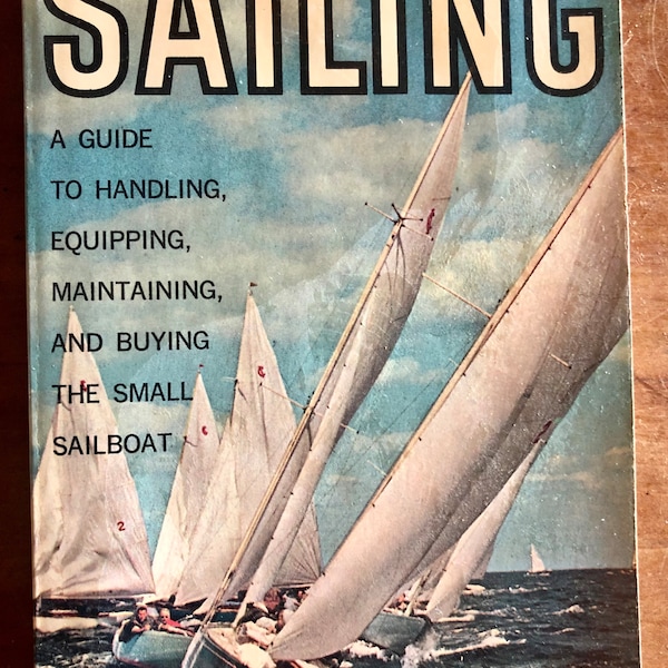 Vintage book, "Sailing , a guide to handling equipping maintaining and buying a small boat" c1963