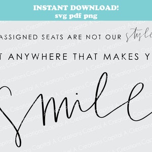 May include: Black and white calligraphy design with a heart shape in the letter 'S' and the word 'Smile'. The text 'Assigned seats are not our style' and 'Sit anywhere that makes you smile' is also included in the design.