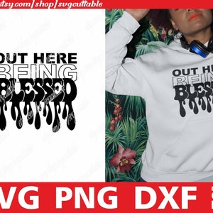 Out Here Sein gesegnet svg, Melanin svg, Kreuz svg, Christian png, Dripping svg, Believe svg, Gott svg, Instant download, Cricut Cut Files