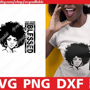 Out Here Sein gesegnet svg, schwarze Frau svg, Melanin svg, Naturhaar, schwarze Geschichte svg, Sublimation, Sofortiger download, Cricut Cut Files