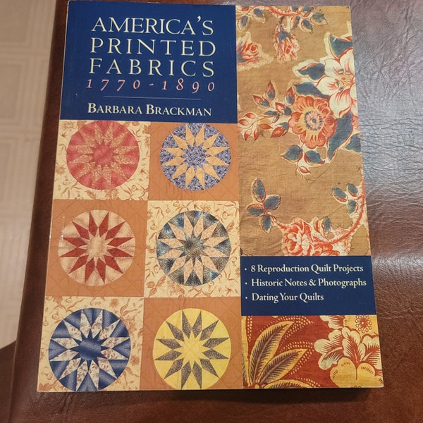 America's Printed Fabrics 1770 - 1890 8 Quilt Projects