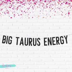 21st Birthday Decorations, Big Taurus Energy Banner, Birthday Banner, Birthday Party Decorations, Birthday Decor, 25th, 30th, 18th,