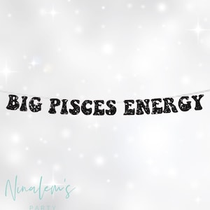 Birthday Decorations, Big Pisces Energy Banner, Birthday Banner, Pisces Birthday Party Decorations, Birthday Decor, 21st, 25th, 30th,