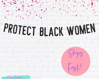 Protect Black Women Banner, Black Lives Matter,  Black History Month Decorations, Black Girl Magic, Melanin Poppin