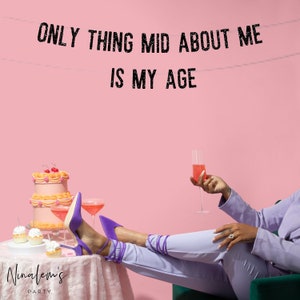 25th Birthday Decorations, Only Thing Mid About Me Is My Age Banner, Birthday Decor, 25th Birthday Sign, 25, Twenty Fifth, Twenty Fine,