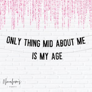 25th Birthday Decorations, Only Thing Mid About Me Is My Age Banner, Birthday Decor, 25th Birthday Sign, 25, Twenty Fifth, Twenty Fine,