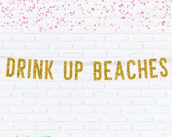 Drink Up Beaches Banner, Bridal Shower Sign, Bachelorette Party Decorations, Gold Glitter Bachelorette Sign, Beach Bach,